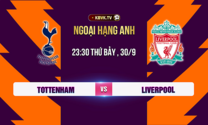 Tottenham và Liverpool, 23h30 ngày 30/09 (NGOẠI HẠNG ANH)
